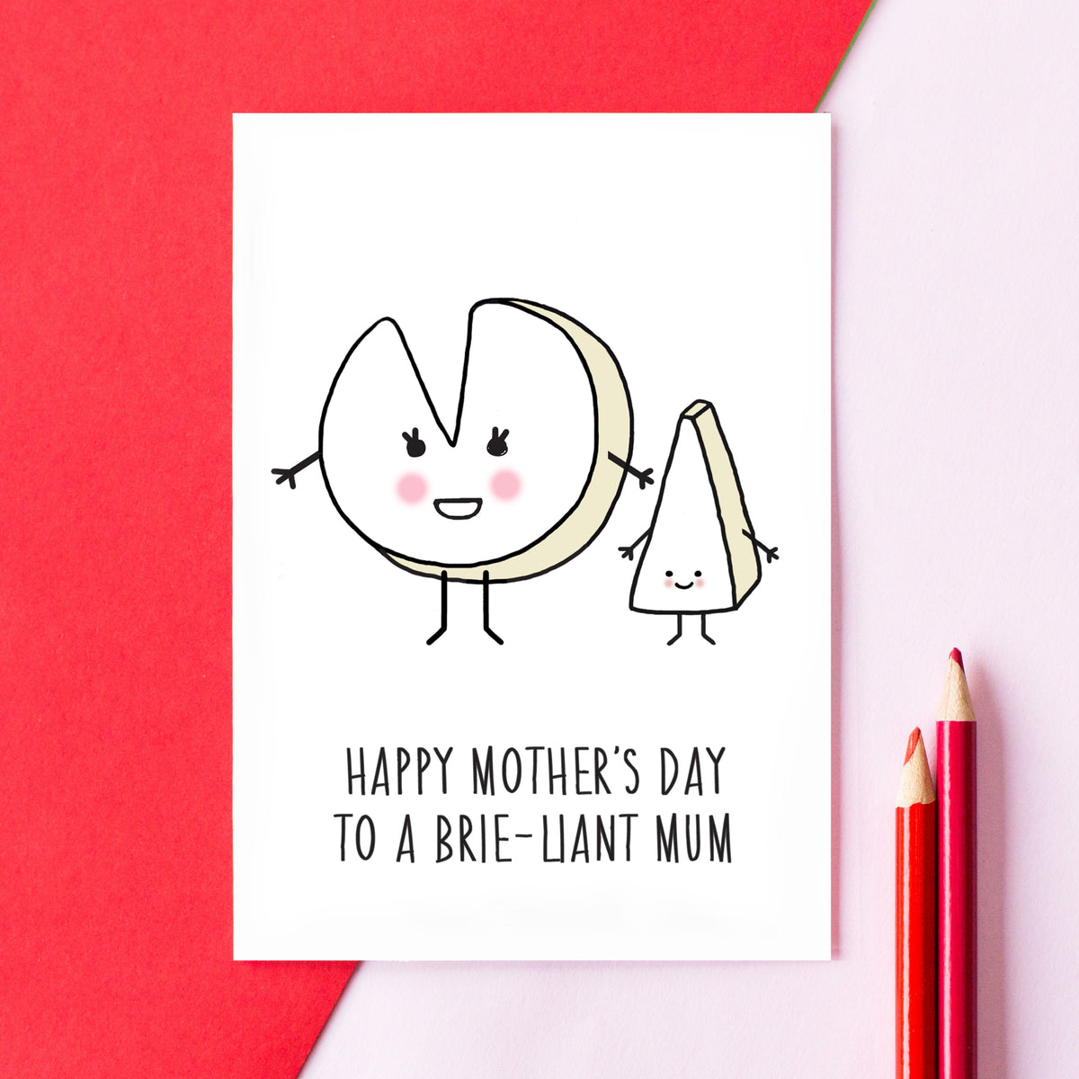 A funny Mother's Day card for Mums who love cheese. Featuring cute illustrations and the words 'Happy Mother's Day To A Brie-Liant Mum'.