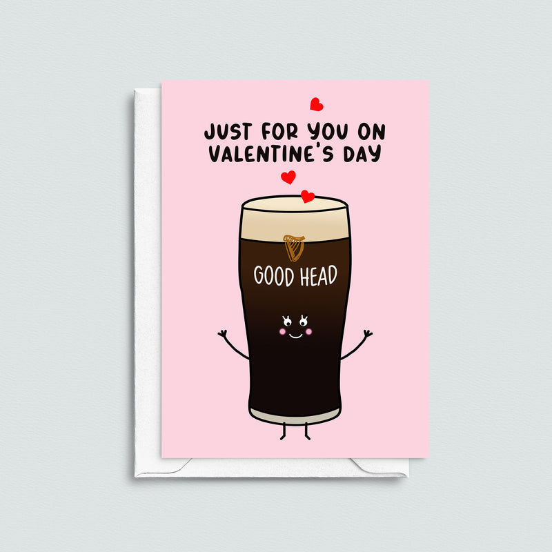 Funny valentines card for Guinness lovers. Make them blush with the words 'Good head - just for you on Valentine's Day'.