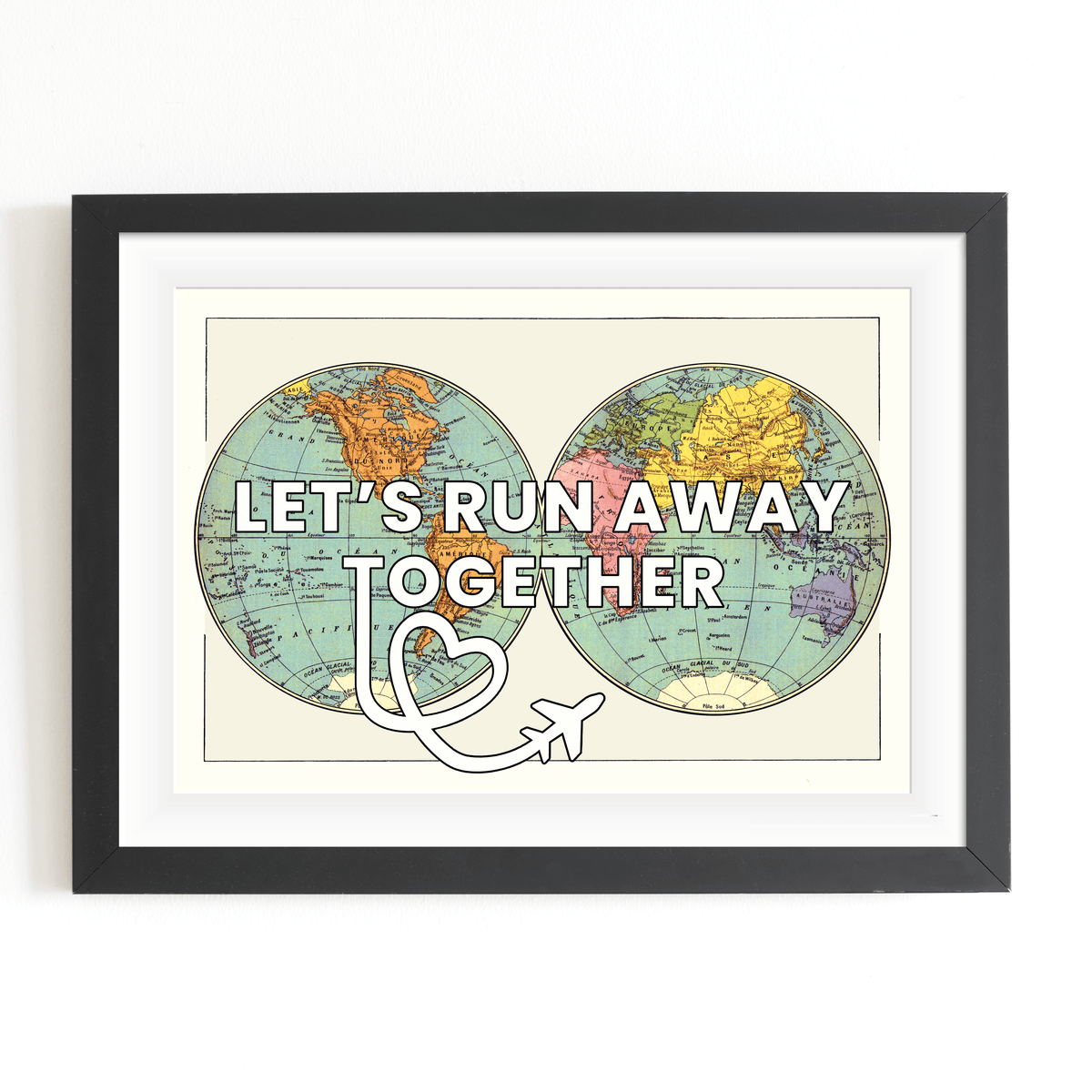 'Let's Run Away Together' World Map Print - Of Life & Lemons®