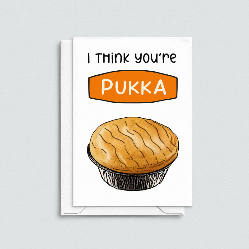 Funny Pie themed card for your partner. Ideal Valentine's Day card - featuring an illustration of a pie and the words 'I Think You're Pukka'.