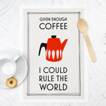 'Given Enough Coffee I Could Rule the World' Print General Prints Of Life & Lemons 