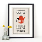 'Given Enough Coffee I Could Rule the World' Print General Prints Of Life & Lemons 